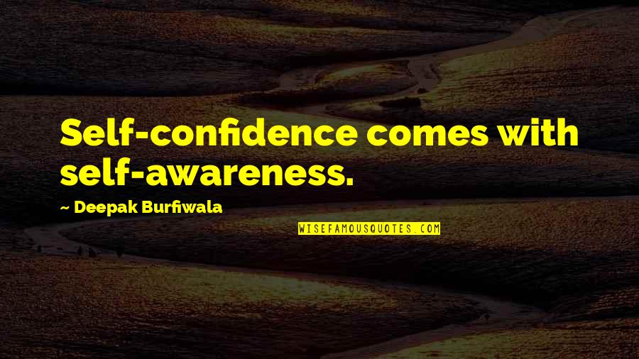 Softie Outfits Quotes By Deepak Burfiwala: Self-confidence comes with self-awareness.
