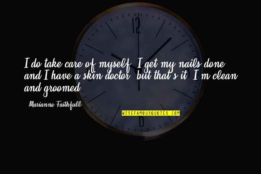 Softwoods Types Quotes By Marianne Faithfull: I do take care of myself; I get