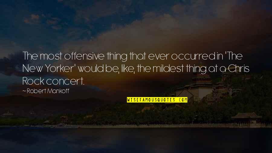 Sohaila Khan Quotes By Robert Mankoff: The most offensive thing that ever occurred in