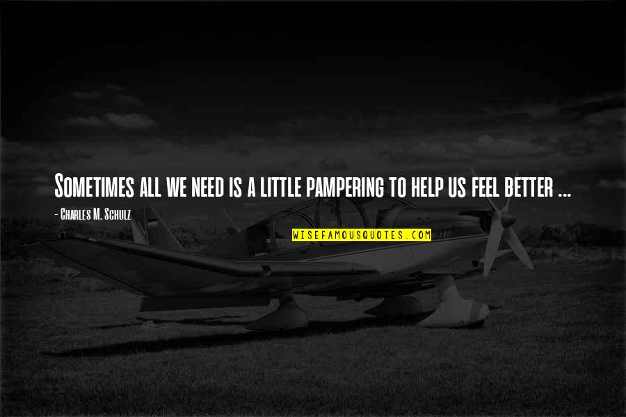 Soifer Center Quotes By Charles M. Schulz: Sometimes all we need is a little pampering