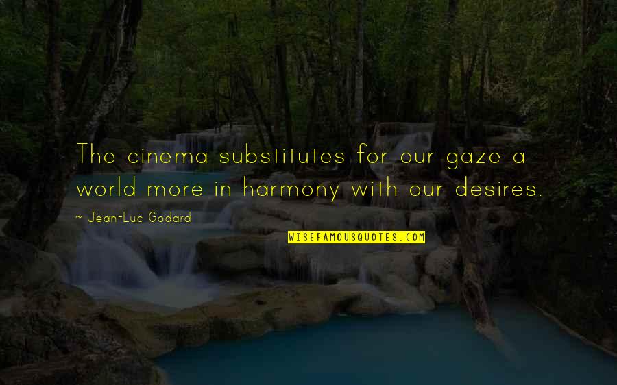 Soifer Center Quotes By Jean-Luc Godard: The cinema substitutes for our gaze a world
