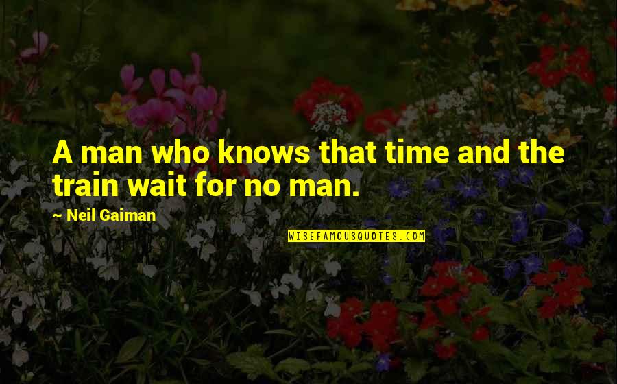 Soifer Center Quotes By Neil Gaiman: A man who knows that time and the
