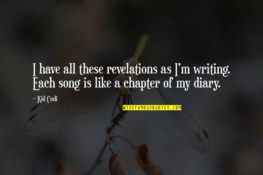 Soiling Pants Quotes By Kid Cudi: I have all these revelations as I'm writing.