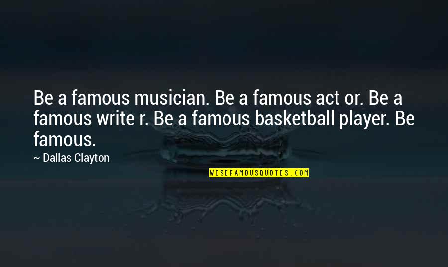 Soixante Quotes By Dallas Clayton: Be a famous musician. Be a famous act