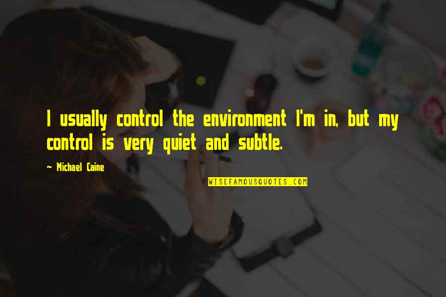 Sojka Ptica Quotes By Michael Caine: I usually control the environment I'm in, but