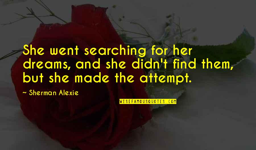 Sokal Media Quotes By Sherman Alexie: She went searching for her dreams, and she