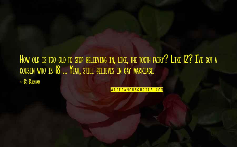 Sokea Garden Quotes By Bo Burnham: How old is too old to stop believing