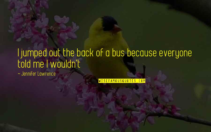 Sokka Quotes By Jennifer Lawrence: I jumped out the back of a bus