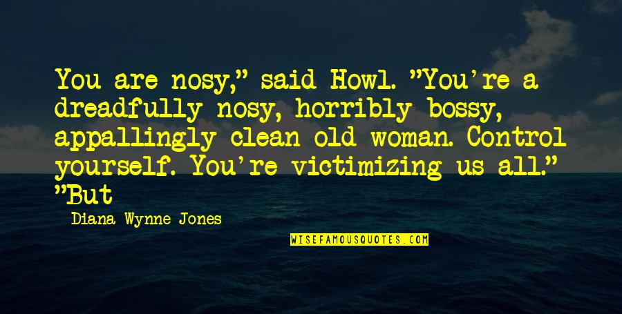 Sokolowskis Cleveland Quotes By Diana Wynne Jones: You are nosy," said Howl. "You're a dreadfully