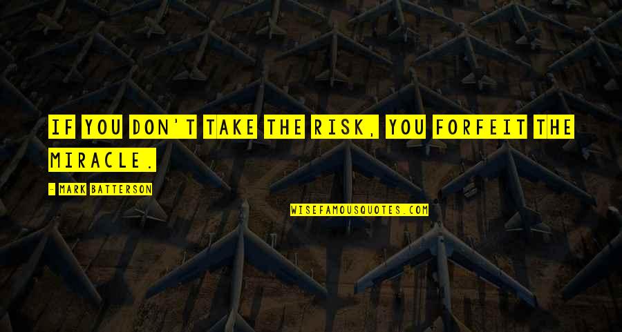 Sokovarka Quotes By Mark Batterson: If you don't take the risk, you forfeit