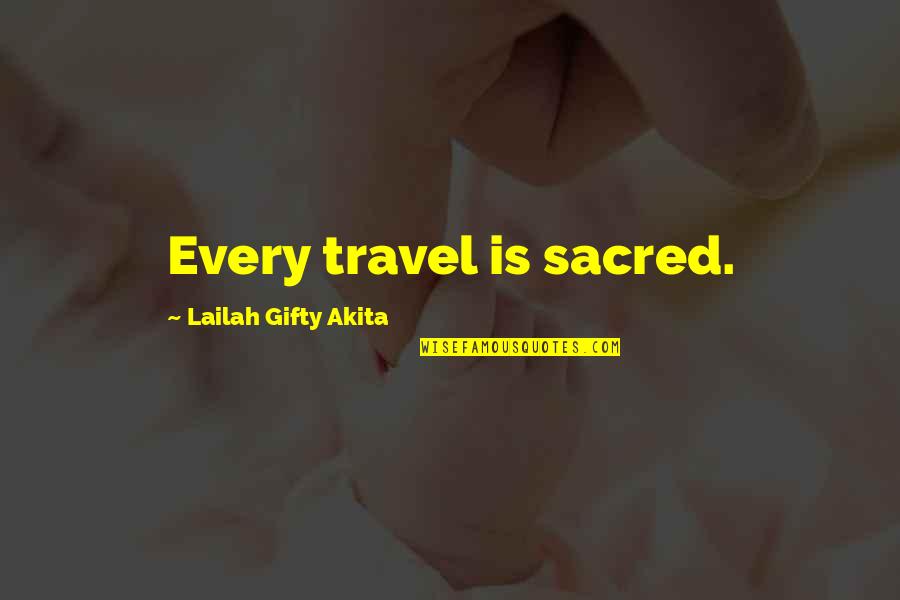 Sokun Nisa Quotes By Lailah Gifty Akita: Every travel is sacred.