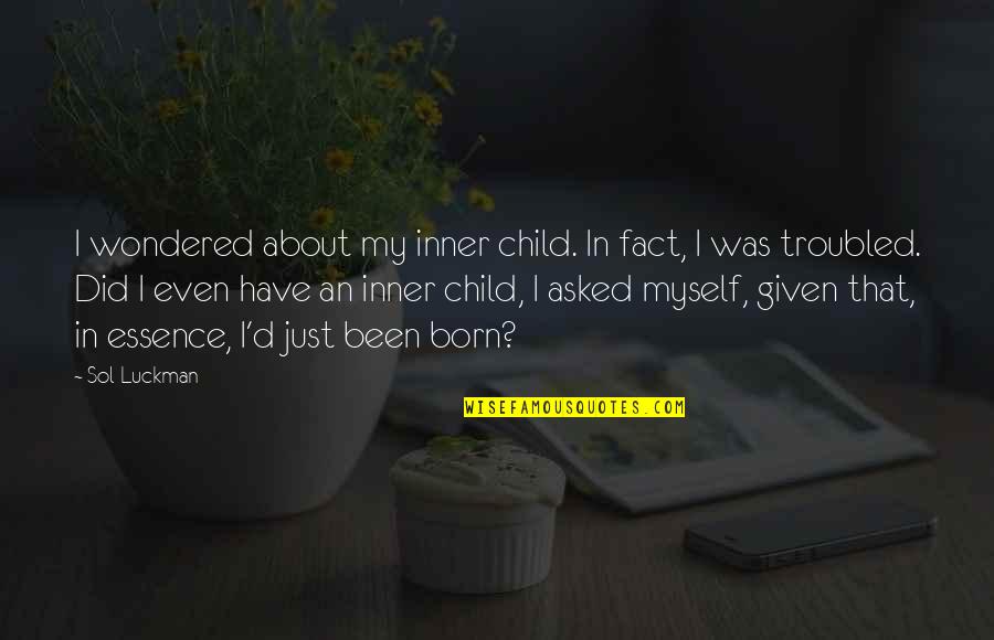 Sol Quotes By Sol Luckman: I wondered about my inner child. In fact,