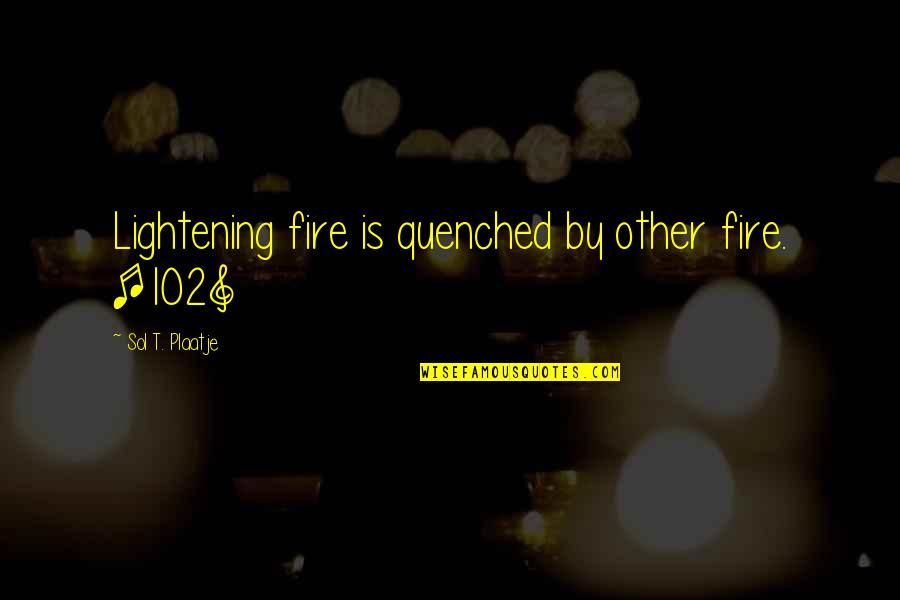 Sol Quotes By Sol T. Plaatje: Lightening fire is quenched by other fire. [102]