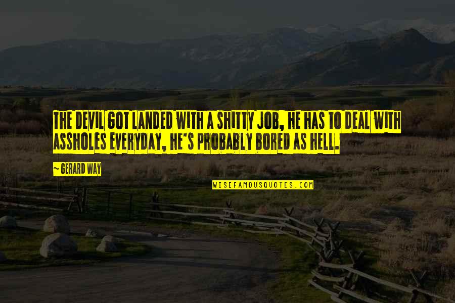 Soladey 2 Quotes By Gerard Way: The Devil got landed with a shitty job,