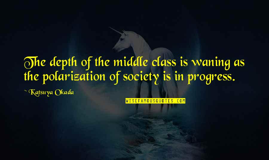 Solake Quotes By Katsuya Okada: The depth of the middle class is waning