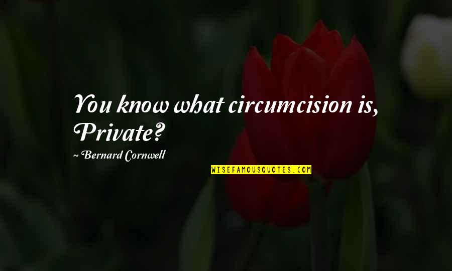 Solangelo Fluff Quotes By Bernard Cornwell: You know what circumcision is, Private?