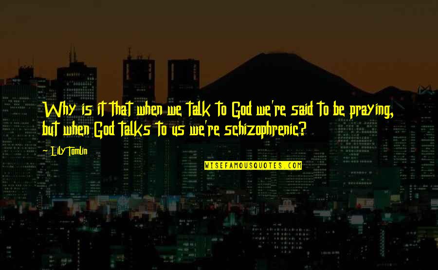 Solares De Venta Quotes By Lily Tomlin: Why is it that when we talk to