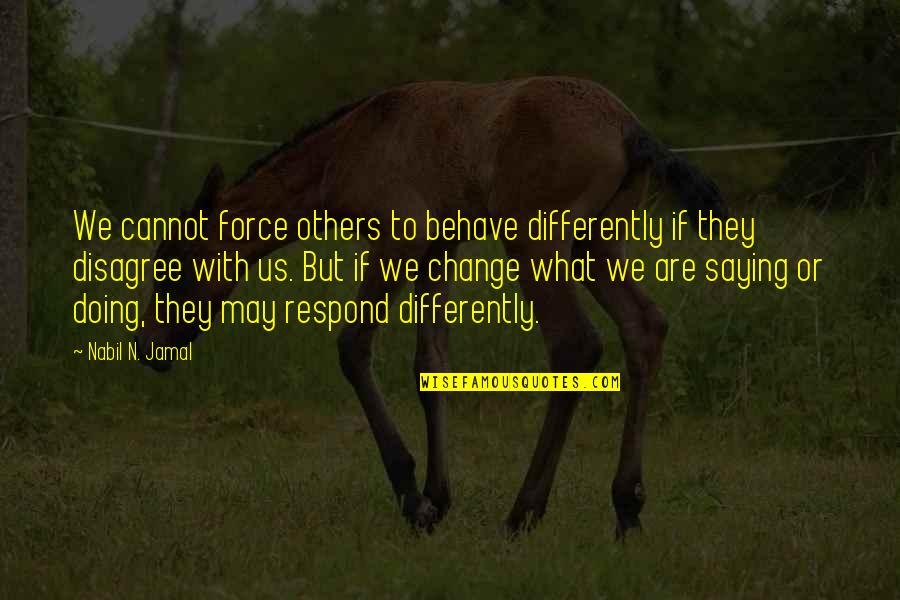 Solares De Venta Quotes By Nabil N. Jamal: We cannot force others to behave differently if