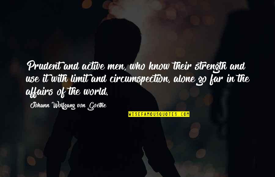 Solchinger Quotes By Johann Wolfgang Von Goethe: Prudent and active men, who know their strength