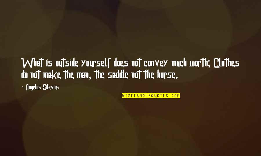 Sold House Quotes By Angelus Silesius: What is outside yourself does not convey much