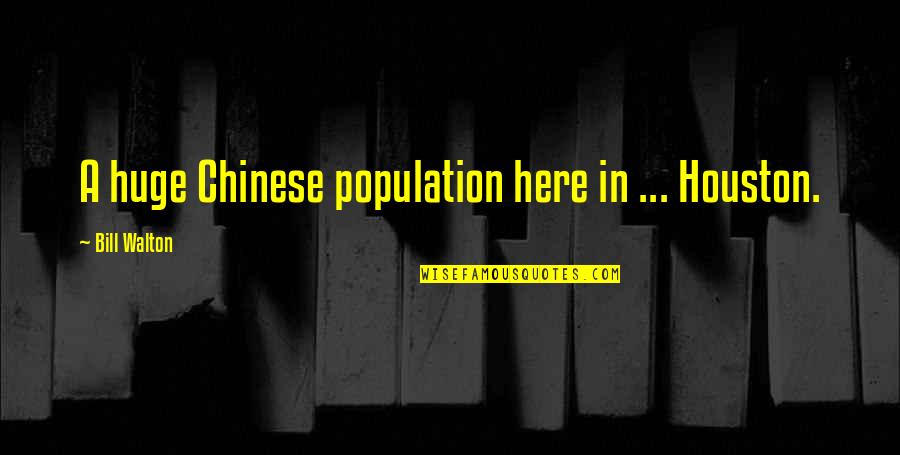 Soldano Amplifiers Quotes By Bill Walton: A huge Chinese population here in ... Houston.