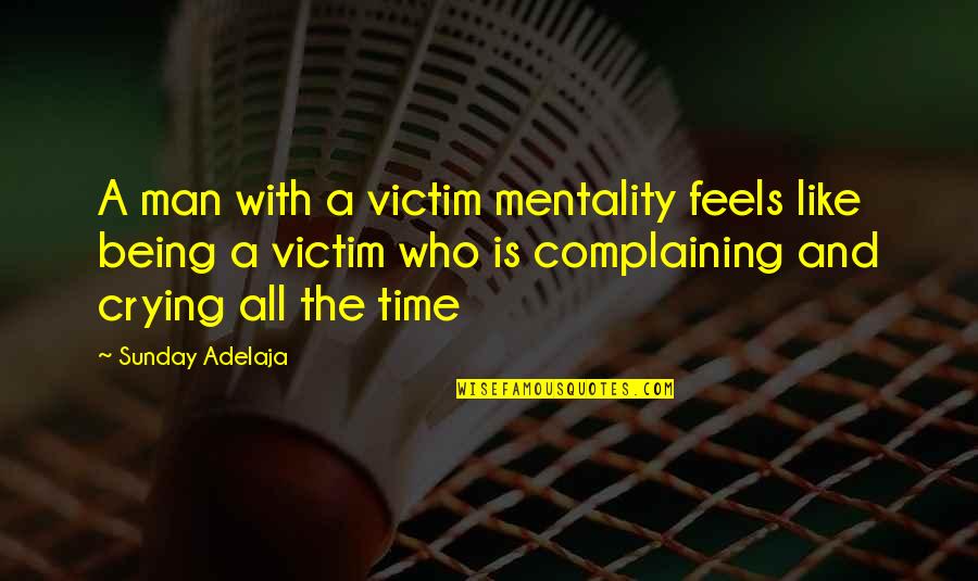 Soldier Front Quotes By Sunday Adelaja: A man with a victim mentality feels like