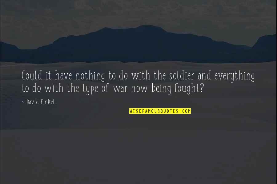 Soldier War Quotes By David Finkel: Could it have nothing to do with the