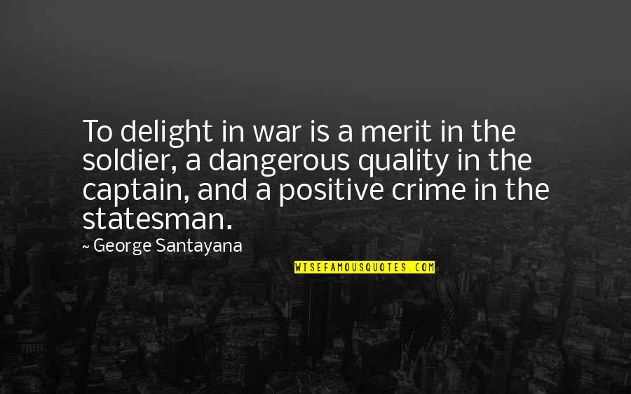 Soldier War Quotes By George Santayana: To delight in war is a merit in