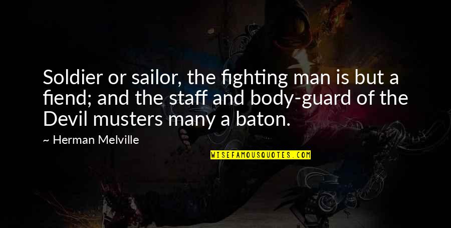 Soldier War Quotes By Herman Melville: Soldier or sailor, the fighting man is but