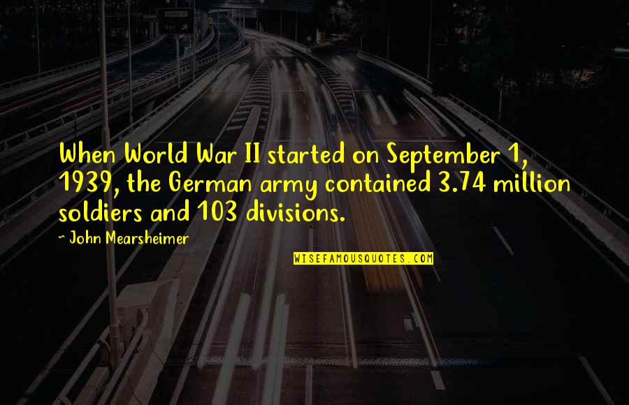 Soldier War Quotes By John Mearsheimer: When World War II started on September 1,