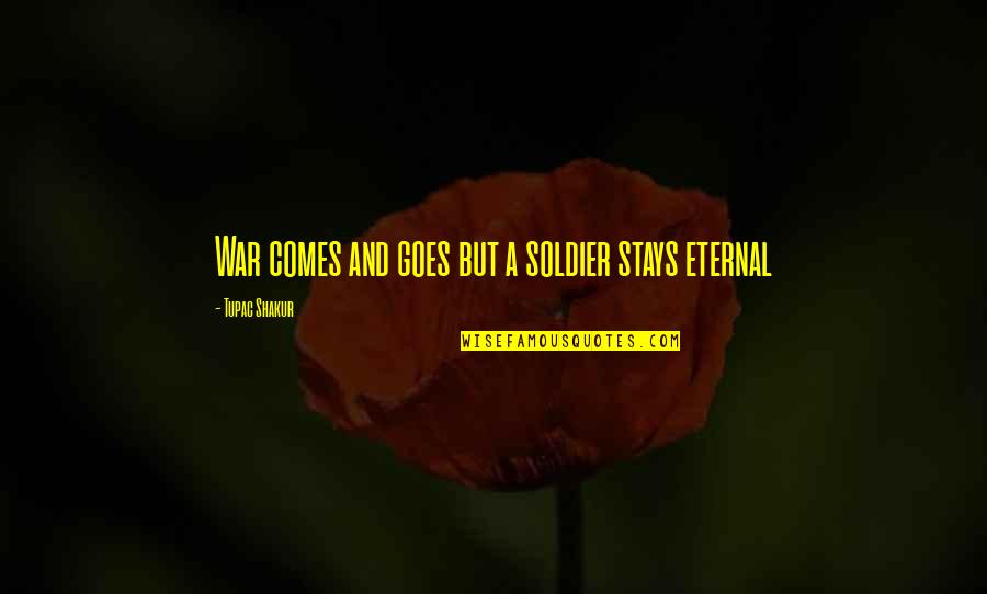 Soldier War Quotes By Tupac Shakur: War comes and goes but a soldier stays