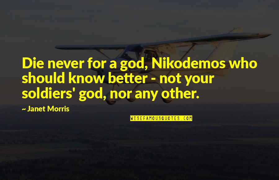 Soldiers Never Die Quotes By Janet Morris: Die never for a god, Nikodemos who should