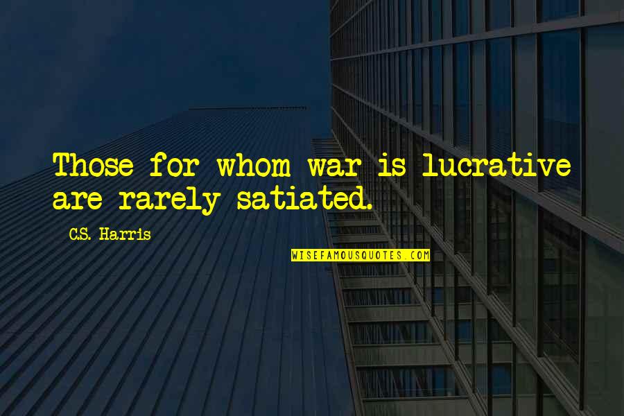 Soledad O'brien Quotes By C.S. Harris: Those for whom war is lucrative are rarely