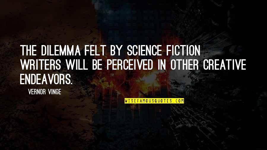 Solf J Kimblee Quotes By Vernor Vinge: The dilemma felt by science fiction writers will