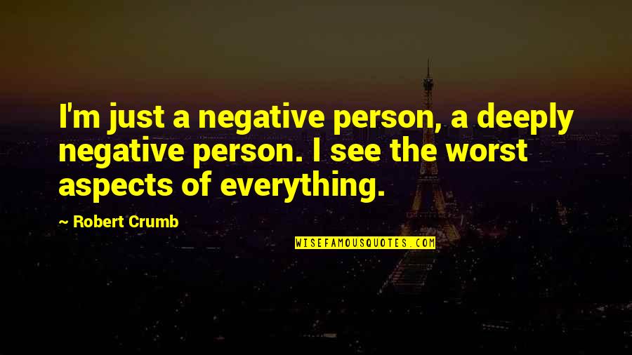 Solicitar Desempleo Quotes By Robert Crumb: I'm just a negative person, a deeply negative