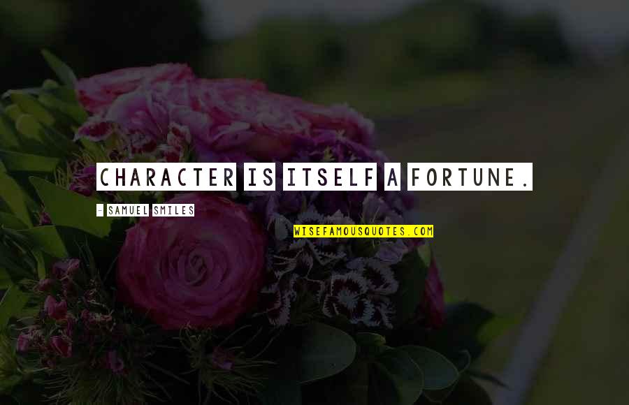 Solicitar Desempleo Quotes By Samuel Smiles: Character is itself a fortune.