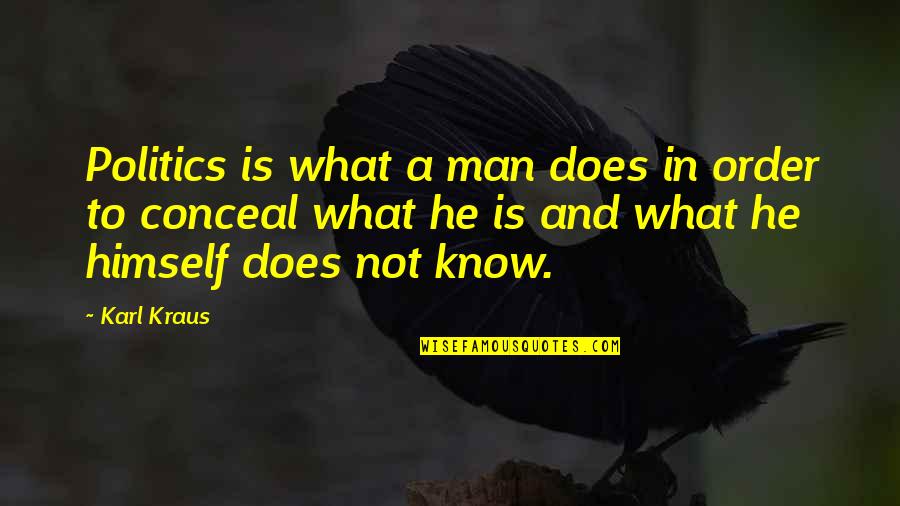 Solidao Citacoes Quotes By Karl Kraus: Politics is what a man does in order