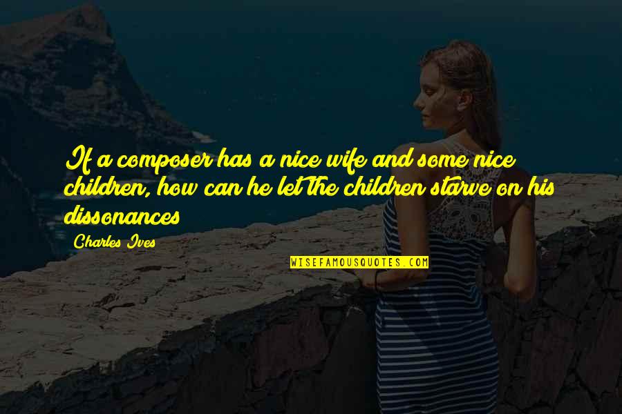 Soliloquios Definicion Quotes By Charles Ives: If a composer has a nice wife and