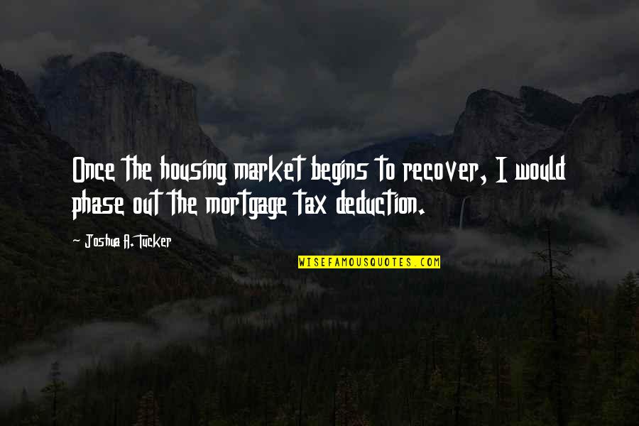 Solipsist's Quotes By Joshua A. Tucker: Once the housing market begins to recover, I