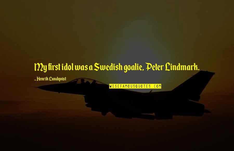 Solitaire Confident Quotes By Henrik Lundqvist: My first idol was a Swedish goalie, Peter