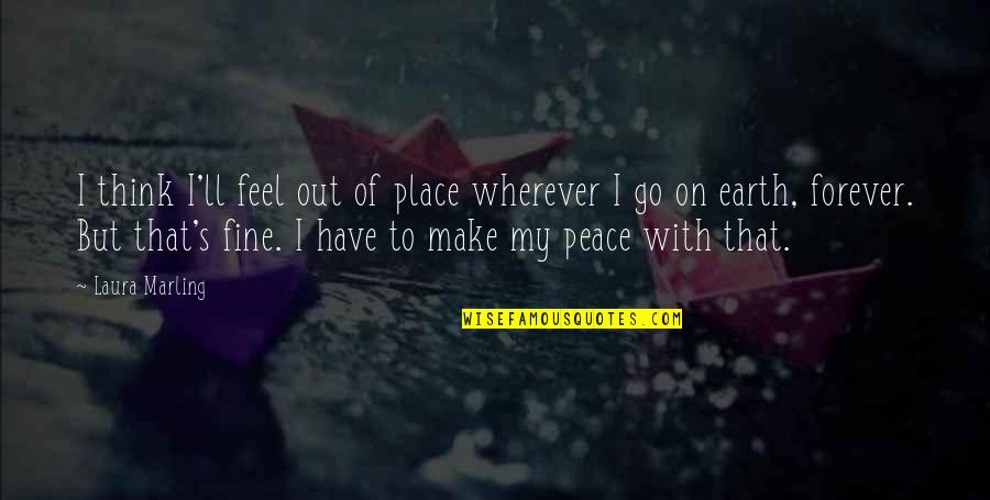 Solitude And Peace Quotes By Laura Marling: I think I'll feel out of place wherever