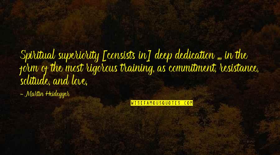 Solitude Love Quotes By Martin Heidegger: Spiritual superiority [consists in] deep dedication ... in