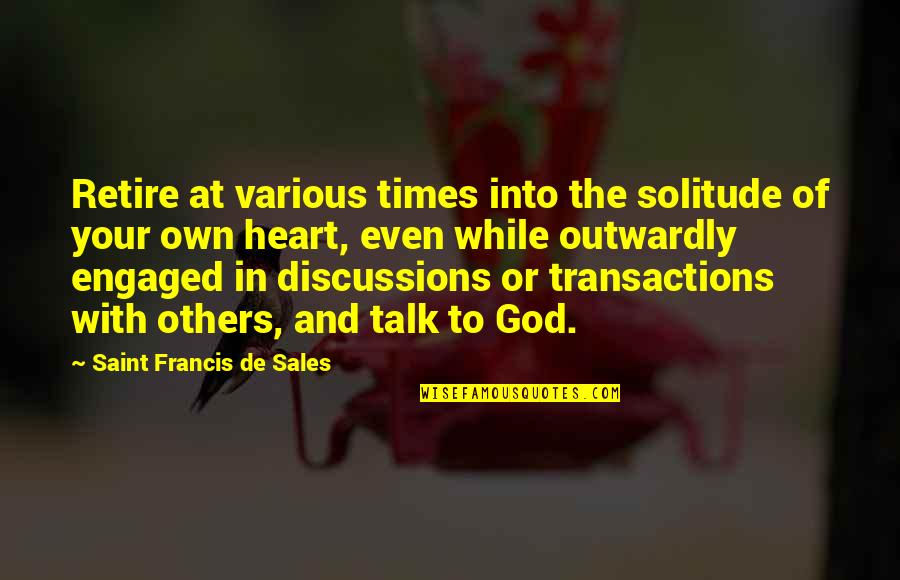 Solitude With God Quotes By Saint Francis De Sales: Retire at various times into the solitude of