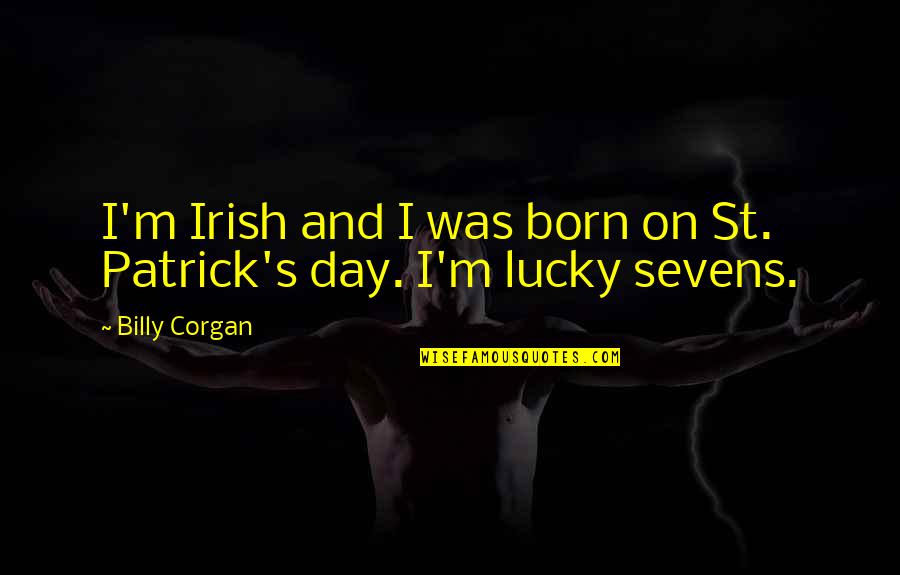 Sollid Cabinetry Quotes By Billy Corgan: I'm Irish and I was born on St.