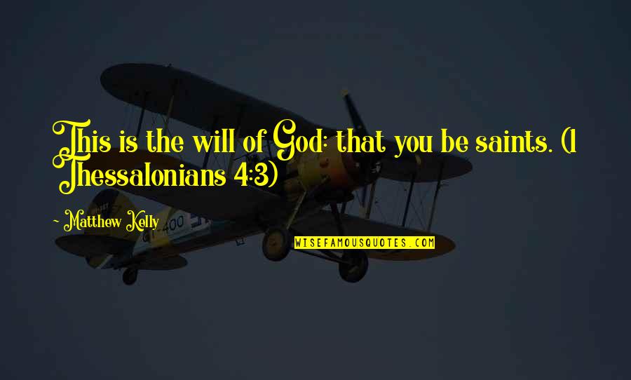 Sollisa Quotes By Matthew Kelly: This is the will of God: that you