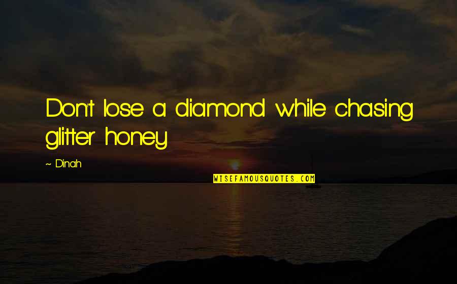 Solo Dios Quotes By Dinah: Don't lose a diamond while chasing glitter honey