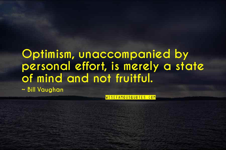 Solo Travel Girl Quotes By Bill Vaughan: Optimism, unaccompanied by personal effort, is merely a