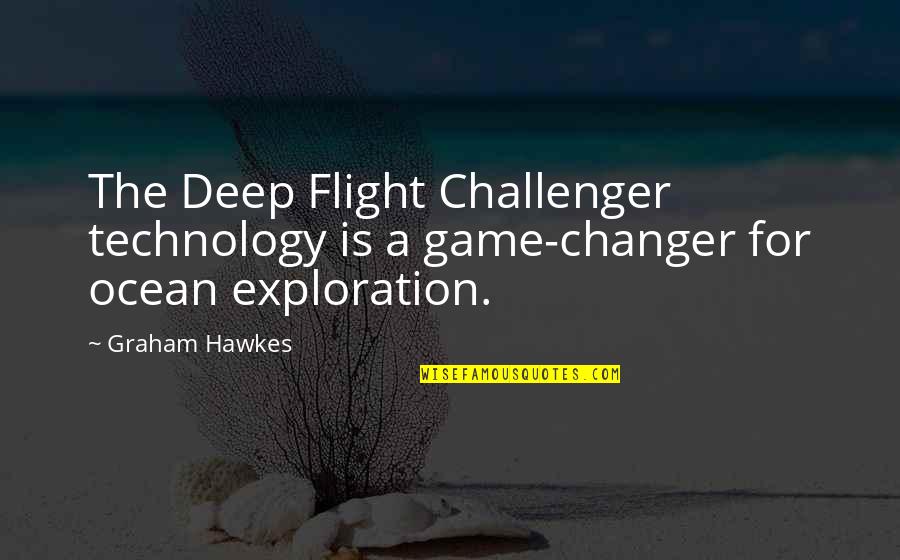 Solodkin Pottery Quotes By Graham Hawkes: The Deep Flight Challenger technology is a game-changer