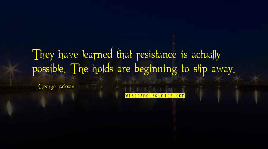 Solstas Lab Partners Quotes By George Jackson: They have learned that resistance is actually possible.