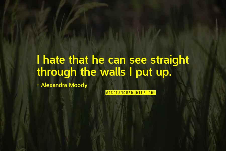 Soltanto Per Il Quotes By Alexandra Moody: I hate that he can see straight through